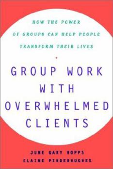 Paperback Group Work with Overwhelmed Clients: How the Power of Groups Can Help People Transform Book