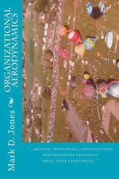 Paperback Organizational Aerodynamics: "...helping individuals, organizations and businesses creatively solve their challenges..." Book