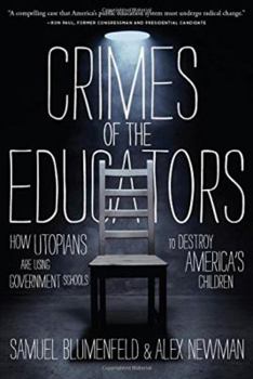 Hardcover Crimes of the Educators: How Utopians Are Using Government Schools to Destroy America's Children Book