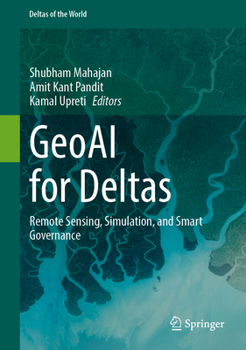 GeoAI for Deltas: Remote Sensing, Simulation, and Smart Governance (Deltas of the World)