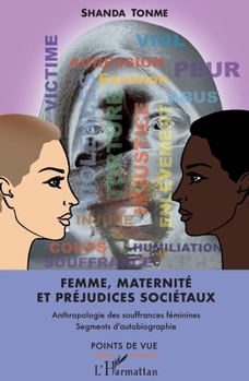 Femme, maternité et préjudices sociétaux: Anthropologie des souffrances féminines Segments d'autobiographie Segments d'autobiographie (Points de Vue) (French Edition)