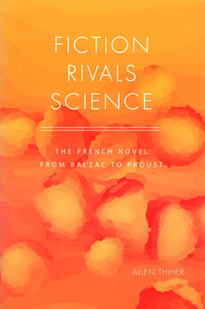 Hardcover Fiction Rivals Science: The French Novel from Balzac to Proust Book