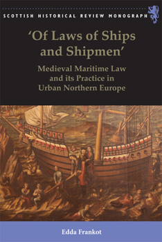 'of Laws of Ships and Shipmen': Medieval Maritime Law and Its Practice in Urban Northern Europe - Book  of the Kingdom of the Scottish Historical review Monographs