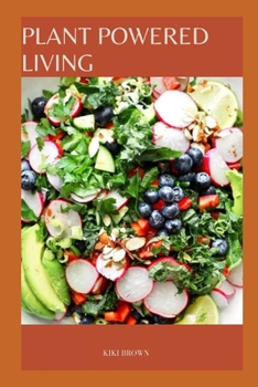 Paperback Plant Powered Living: Embracing a Whole Food, Plant Based Diet Book
