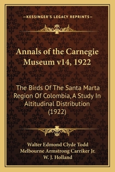 Paperback Annals of the Carnegie Museum v14, 1922: The Birds Of The Santa Marta Region Of Colombia, A Study In Altitudinal Distribution (1922) Book