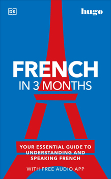 Paperback French in 3 Months with Free Audio App: Your Essential Guide to Understanding and Speaking French Book