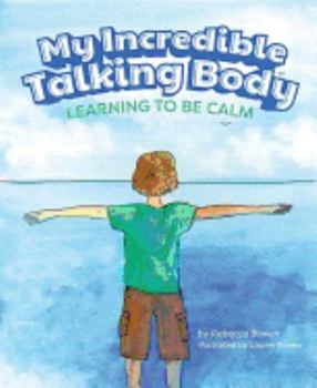 Hardcover My Incredible Talking Body: Learning to Be Calm Book