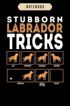 Notebook: Stubborn labrador retriever dog tricks chocolate lab Notebook6x9(100 pages)Blank Lined Paperback Journal For Student, gifts for kids, women, girls, boys, men, birthday gift,