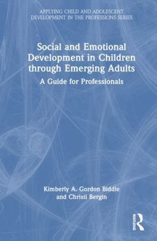 Hardcover Social and Emotional Development in Children Through Emerging Adults: A Guide for Professionals Book