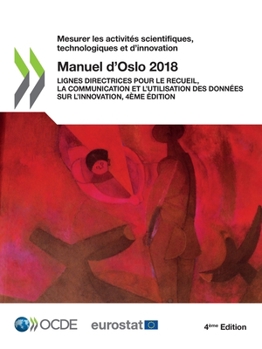 Paperback Mesurer Les Activités Scientifiques, Technologiques Et d'Innovation Manuel d'Oslo 2018 Lignes Directrices Pour Le Recueil, La Communication Et l'Utili [French] Book