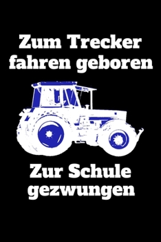 Paperback Zum Trecker fahren geboren Zur Schule gezwungen: kariertes A5 Notizbuch mit einem Traktor f?r die Schule f?r Sch?ler und Auszubildende [German] Book