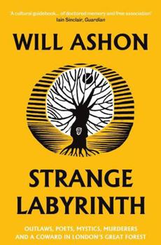 Paperback Strange Labyrinth: Outlaws, Poets, Mystics, Murderers and a Coward in London's Great Forest Book