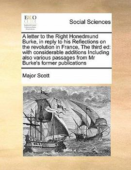 Paperback A letter to the Right Honedmund Burke, in reply to his Reflections on the revolution in France, The third ed: with considerable additions Including al Book