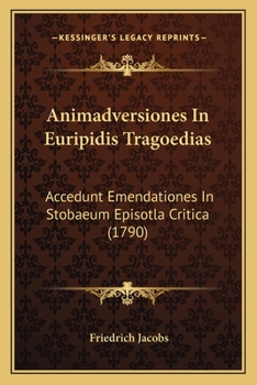 Paperback Animadversiones In Euripidis Tragoedias: Accedunt Emendationes In Stobaeum Episotla Critica (1790) [Latin] Book