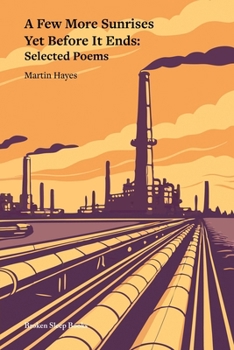 A Few More Sunrises Yet Before It Ends: Selected Poems
