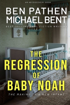 Paperback The Regression of Baby Noah: the making of a new infant Book