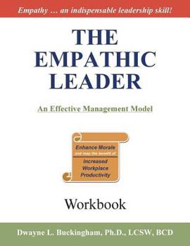 Paperback The Empathic Leader (Workbook): An Effective Managment Model for Enhancing Morale and Increasing Workplace Productivity Book