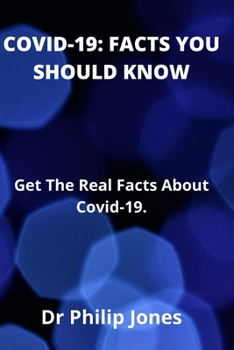 Paperback Covid-19: FACTS YOU SHOULD KNOW: Get The Real Facts About Covid-19. Book