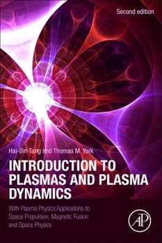 Paperback Introduction to Plasmas and Plasma Dynamics: With Plasma Physics Applications to Space Propulsion, Magnetic Fusion and Space Physics Book