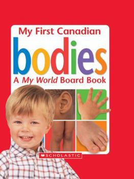 My First Canadian Bodies: A My World Board Book
