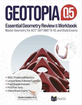 GeoTopia 0.5: Essential Geometry Review and Workbook: Master Geometry for ACT, SAT, AMC, and State Exams (GeoTopia Books)