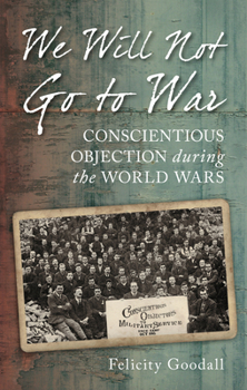 Paperback We Will Not Go to War: Conscientious Objection During the World Wars Book