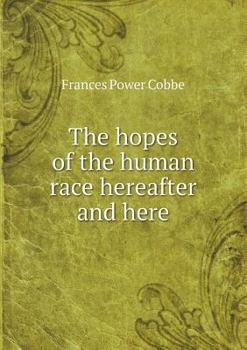 The Hopes of the Human Race Hereafter and Here
