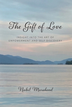 Hardcover The Gift of Love: Insight Into The Art of Empowerment and Self Discovery Book