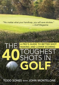Paperback The 40 Toughest Shots in Golf: A Pro's Guide to Better Shot Making and Lower Scoring Book