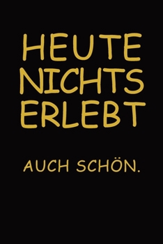 Paperback Heute nichts erlebt - Auch sch?n.: Perfekter Alltagsbegleiter in Notizbuchformat A5 I B5 I 108 Seiten I Organizer I Softcover [German] Book