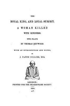 Paperback The royal king, and loyal subject. A woman killed with kindness Book