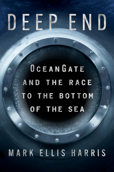 Hardcover Deep End: Oceangate and the Race to the Bottom of the Sea Book