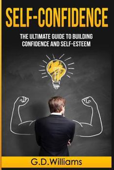 Paperback Self-Confidence: The Ultimate Guide to Building Confidence and Self-Esteem Book