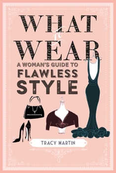 Hardcover What to Wear: A Woman's Guide to Flawless Style Book