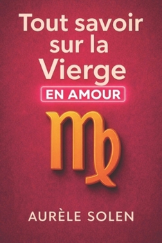 Tout savoir sur la vierge: En amour