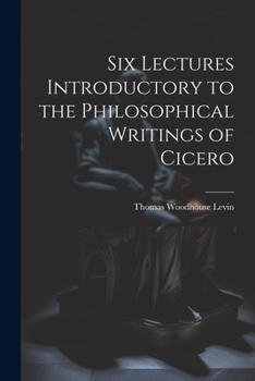 Paperback Six Lectures Introductory to the Philosophical Writings of Cicero Book