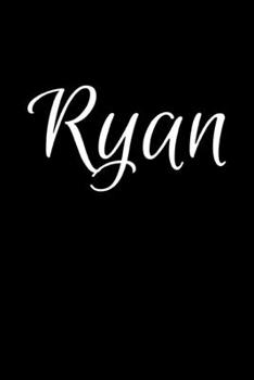 Ryan: Notebook Journal for Women or Girl with the name Ryan - Beautiful Elegant Bold & Personalized Gift - Perfect for Leaving Coworker Boss Teacher ... or Graduation - 6x9 Diary or A5 Notepad.