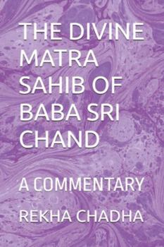 Paperback The Divine Matra Sahib of Baba Sri Chand: A Commentary Book