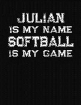 Paperback Julian Is My Name Softball Is My Game: Softball Themed College Ruled Compostion Notebook - Personalized Gift for Julian Book