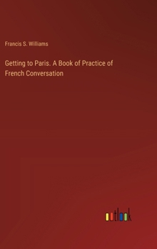 Hardcover Getting to Paris. A Book of Practice of French Conversation Book