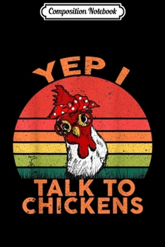 Composition Notebook: Funny Vintage Yep I Talk To Chickens Eat Lovers Farmer Gift  Journal/Notebook Blank Lined Ruled 6x9 100 Pages