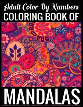 Adult Color By Numbers Coloring Book of Mandalas: Adult Coloring Book 100 Mandala Images Stress Management Coloring Book For Relaxation, Meditation, Happiness and Relief & Art Color Therapy