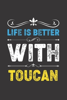 Life Is Better With Toucan: Funny Toucan Lovers Gifts Dot Grid Journal Notebook 6x9 120 Pages