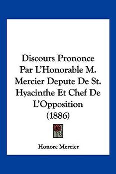 Paperback Discours Prononce Par L'Honorable M. Mercier Depute De St. Hyacinthe Et Chef De L'Opposition (1886) [French] Book