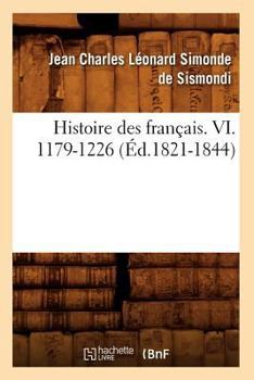 Paperback Histoire Des Français. VI. 1179-1226 (Éd.1821-1844) [French] Book