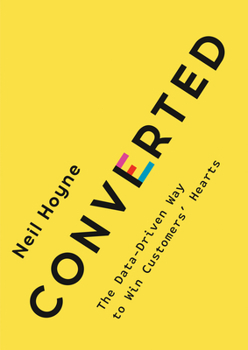 Hardcover Converted: The Data-Driven Way to Win Customers' Hearts Book