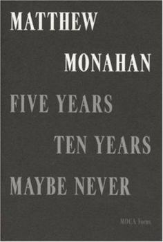 Paperback Matthew Monahan: Five Years, Ten Years, Maybe Never: Moca Focus Book