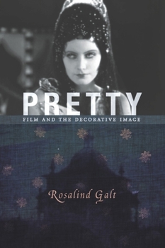 Pretty: Film and the Decorative Image - Book  of the Film and Culture Series