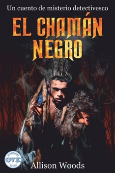 El Chamán Negro: Un cuento de misterio detectivesco (Spanish Edition)