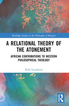 Paperback A Relational Theory of the Atonement: African Contributions to Western Philosophical Theology Book